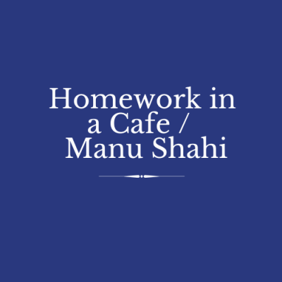 Homework in a Cafe / Manu Shahi