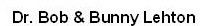 Dr. Bob & Bunny Lehton